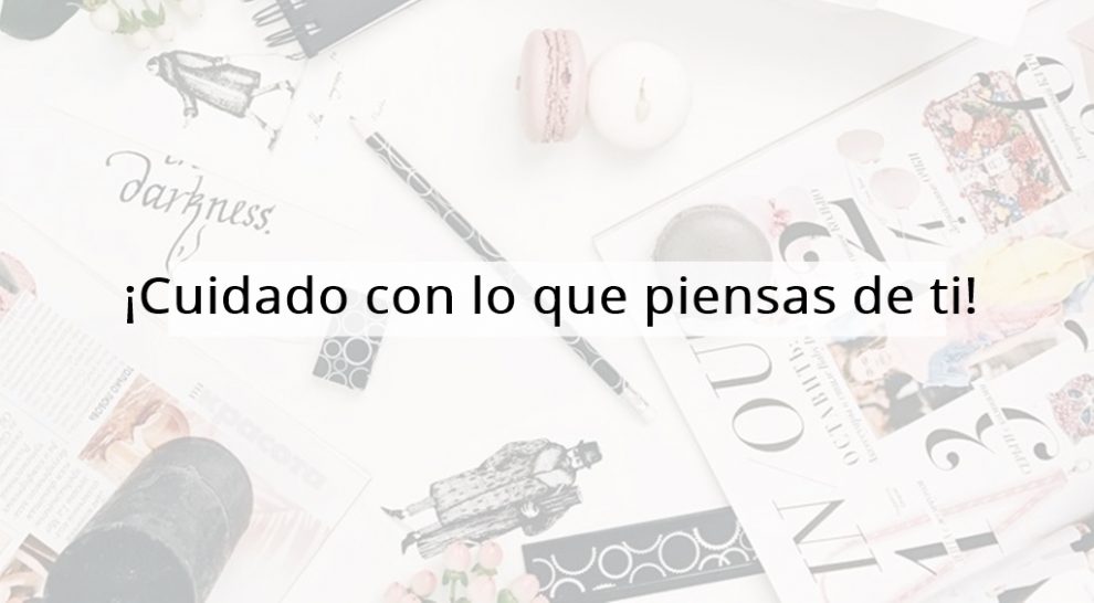 cuidado-con-lo-que-piensas-de-ti